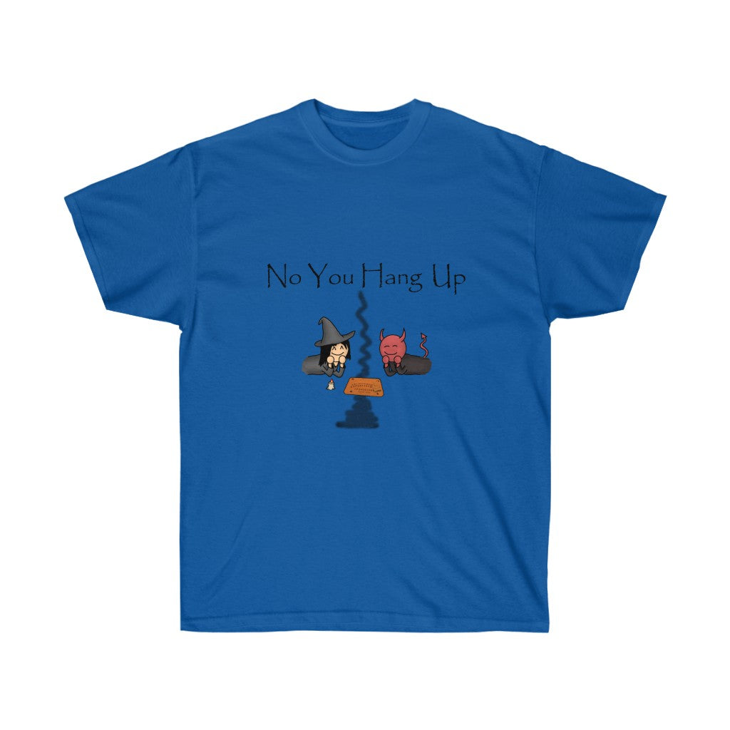 A blue shirt with black text saying "No you hang up". The graphic on the shirt is depicting a witch and a demon talking via a Ouija board.