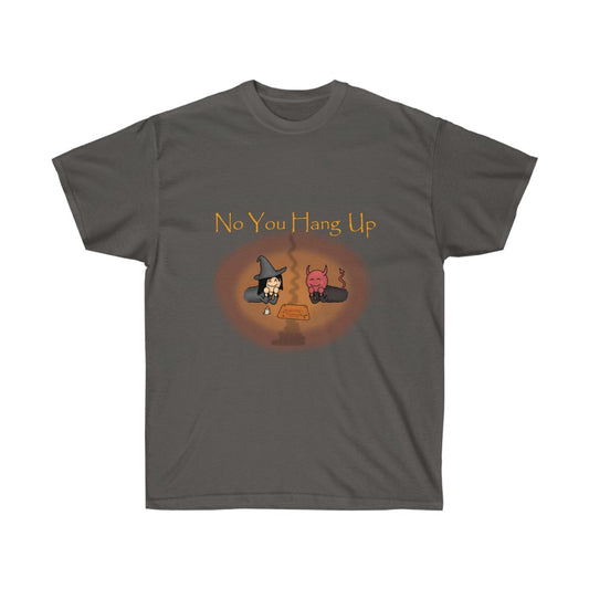 A gray shirt with golden text saying "No you hang up". The graphic on the shirt is depicting a witch and a demon talking via a Ouija board. There's a reddish orange and orange circle around the graphic.